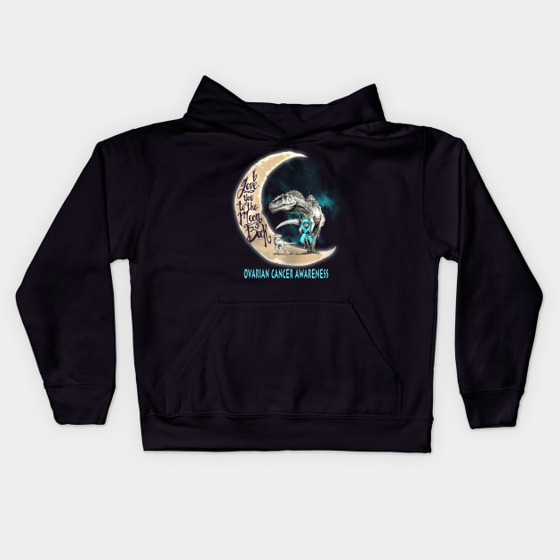 ovarian cancer dinosaur love you to the moon Kids Hoodie by TeesCircle